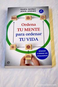Bücher: Ordena tu mente para ordenar tu vida: aprende a pensar con inteligencia.- Ibáñez, María